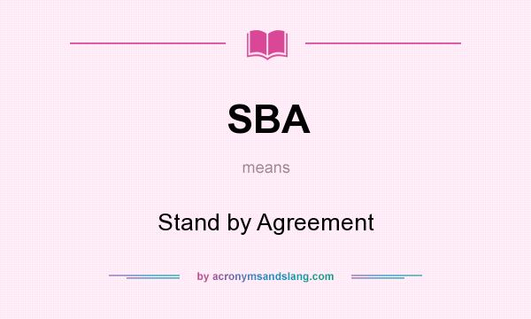 What does SBA mean? It stands for Stand by Agreement
