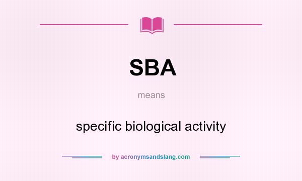 What does SBA mean? It stands for specific biological activity