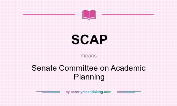 What does SCAP mean? It stands for Senate Committee on Academic Planning
