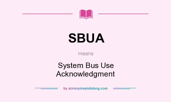 What does SBUA mean? It stands for System Bus Use Acknowledgment