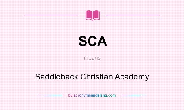 What does SCA mean? It stands for Saddleback Christian Academy