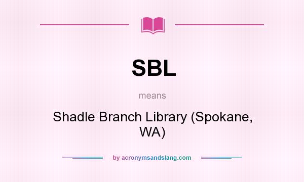 What does SBL mean? It stands for Shadle Branch Library (Spokane, WA)