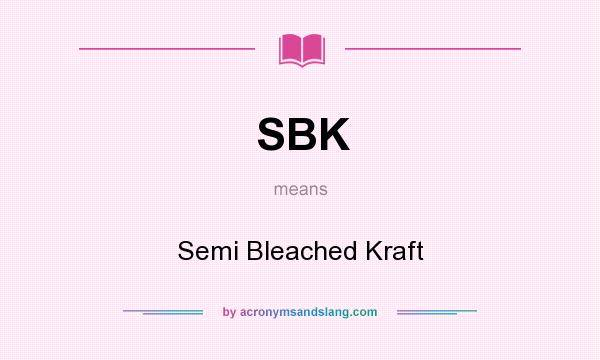 What does SBK mean? It stands for Semi Bleached Kraft