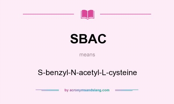 What does SBAC mean? It stands for S-benzyl-N-acetyl-L-cysteine