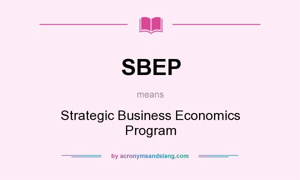 What does SBEP mean? It stands for Strategic Business Economics Program