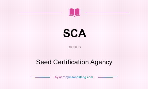 What does SCA mean? It stands for Seed Certification Agency