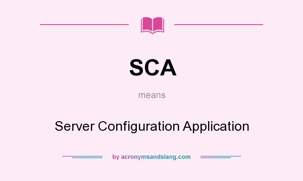What does SCA mean? It stands for Server Configuration Application