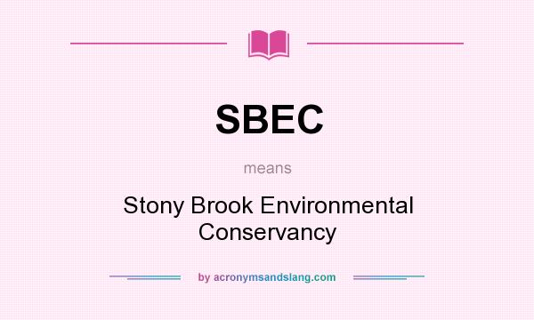 What does SBEC mean? It stands for Stony Brook Environmental Conservancy