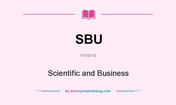What does SBU mean? It stands for Scientific and Business