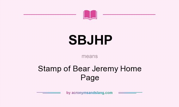 What does SBJHP mean? It stands for Stamp of Bear Jeremy Home Page