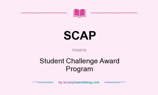 What does SCAP mean? It stands for Student Challenge Award Program