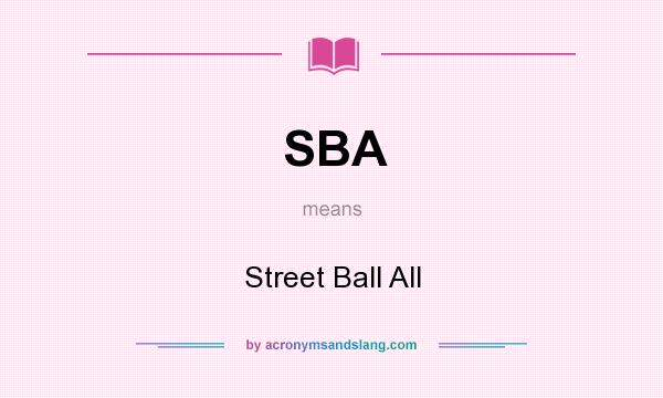 What does SBA mean? It stands for Street Ball All