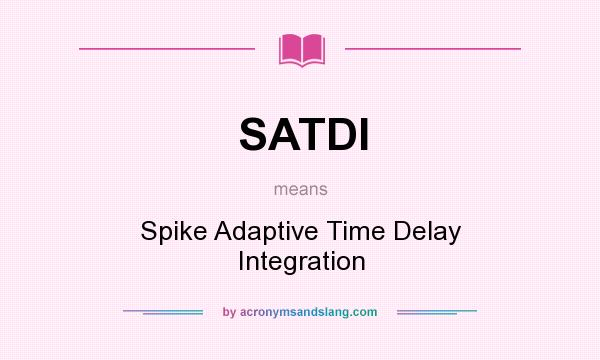 What does SATDI mean? It stands for Spike Adaptive Time Delay Integration