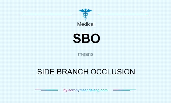 What does SBO mean? It stands for SIDE BRANCH OCCLUSION