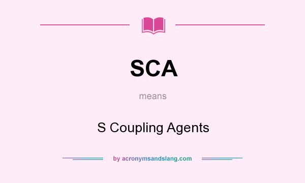 What does SCA mean? It stands for S Coupling Agents