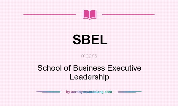 What does SBEL mean? It stands for School of Business Executive Leadership
