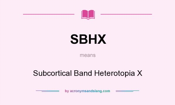 What does SBHX mean? It stands for Subcortical Band Heterotopia X