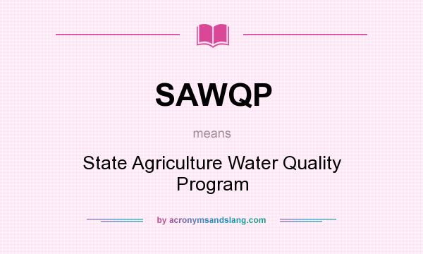 What does SAWQP mean? It stands for State Agriculture Water Quality Program
