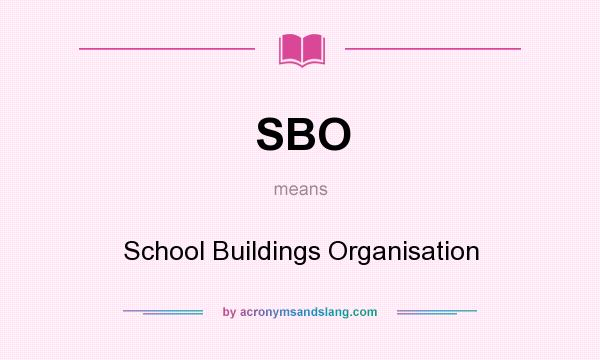 What does SBO mean? It stands for School Buildings Organisation