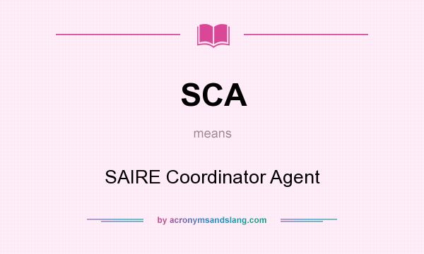 What does SCA mean? It stands for SAIRE Coordinator Agent
