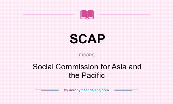 What does SCAP mean? It stands for Social Commission for Asia and the Pacific