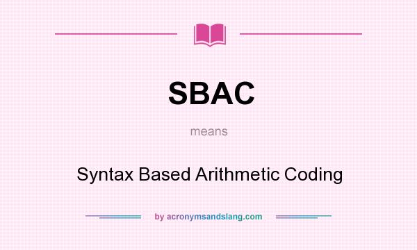 What does SBAC mean? It stands for Syntax Based Arithmetic Coding