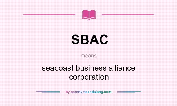 What does SBAC mean? It stands for seacoast business alliance corporation