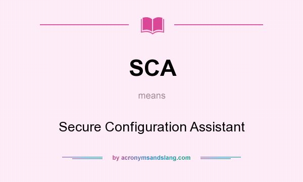 What does SCA mean? It stands for Secure Configuration Assistant