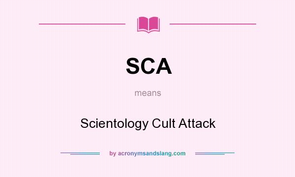 What does SCA mean? It stands for Scientology Cult Attack
