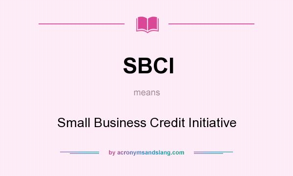 What does SBCI mean? It stands for Small Business Credit Initiative