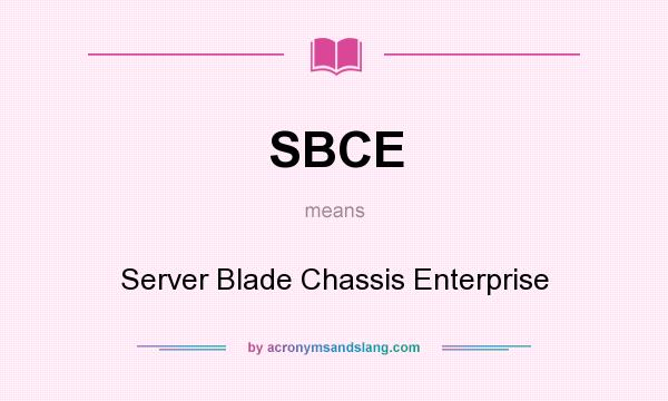 What does SBCE mean? It stands for Server Blade Chassis Enterprise