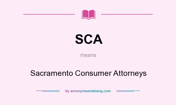 What does SCA mean? It stands for Sacramento Consumer Attorneys