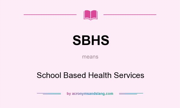 What does SBHS mean? It stands for School Based Health Services
