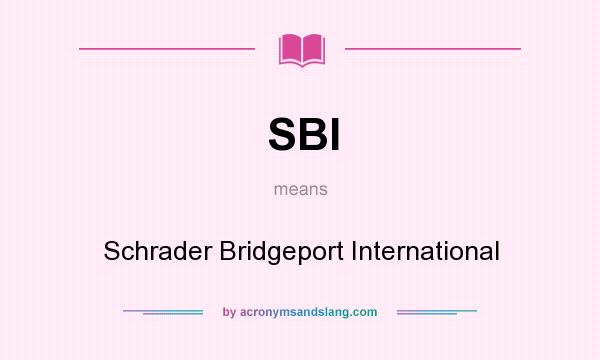 What does SBI mean? It stands for Schrader Bridgeport International