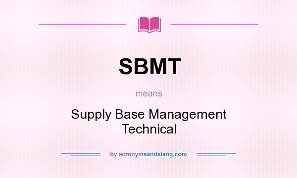 What does SBMT mean? It stands for Supply Base Management Technical