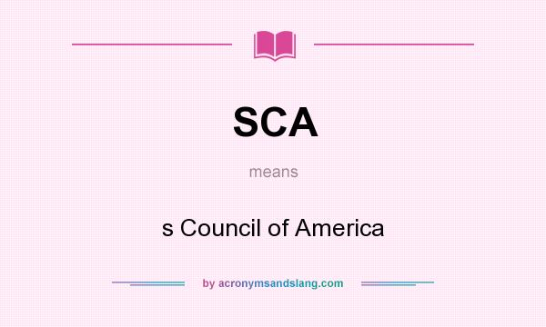 What does SCA mean? It stands for s Council of America