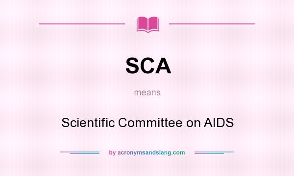 What does SCA mean? It stands for Scientific Committee on AIDS