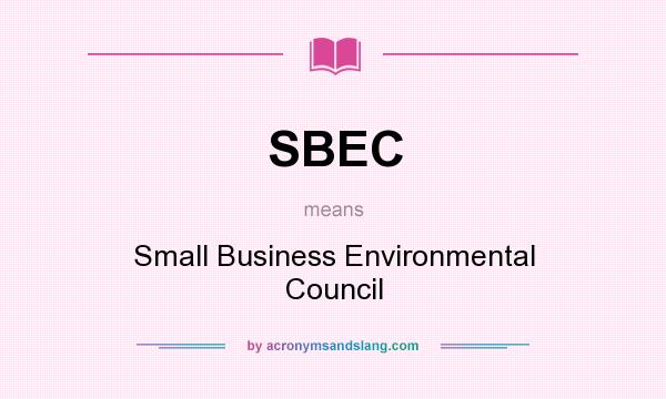 What does SBEC mean? It stands for Small Business Environmental Council