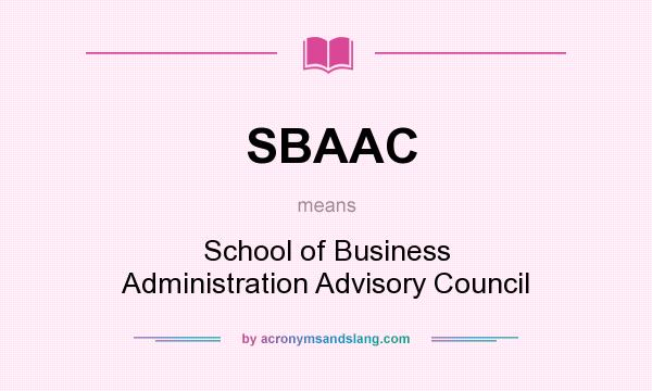 What does SBAAC mean? It stands for School of Business Administration Advisory Council