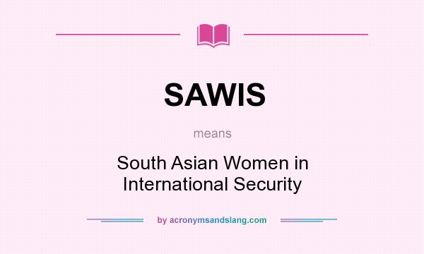What does SAWIS mean? It stands for South Asian Women in International Security