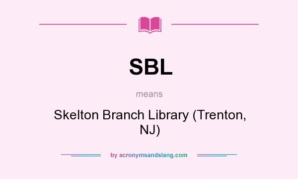 What does SBL mean? It stands for Skelton Branch Library (Trenton, NJ)