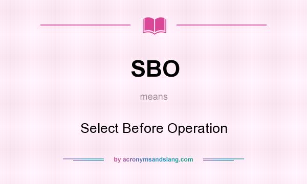 What does SBO mean? It stands for Select Before Operation