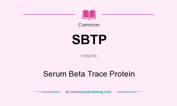 What does SBTP mean? It stands for Serum Beta Trace Protein