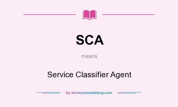 What does SCA mean? It stands for Service Classifier Agent