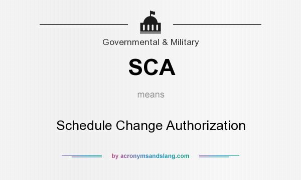What does SCA mean? It stands for Schedule Change Authorization
