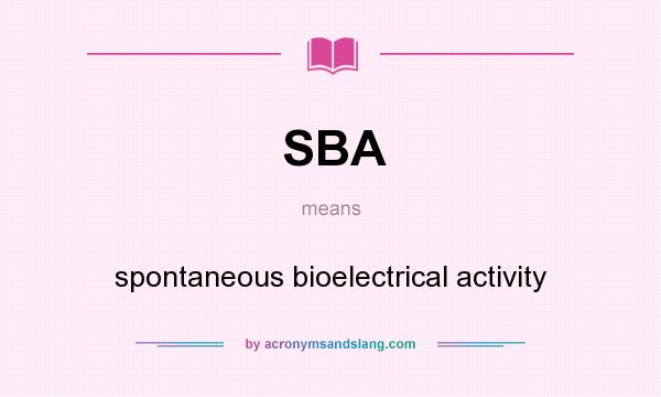 What does SBA mean? It stands for spontaneous bioelectrical activity