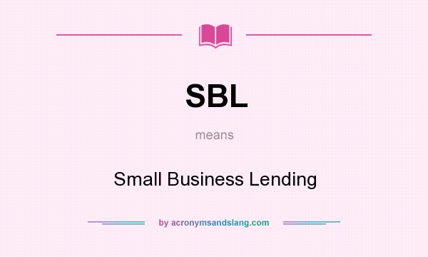 What does SBL mean? It stands for Small Business Lending