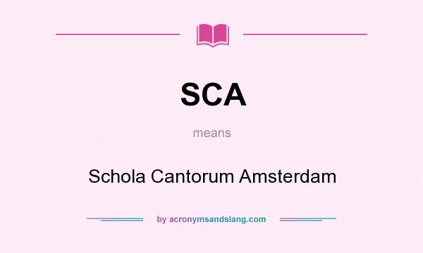 What does SCA mean? It stands for Schola Cantorum Amsterdam