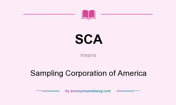 What does SCA mean? It stands for Sampling Corporation of America
