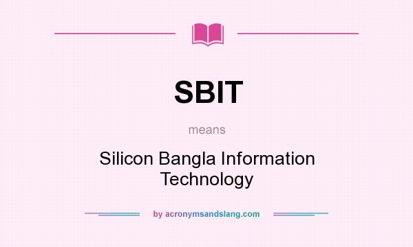 What does SBIT mean? It stands for Silicon Bangla Information Technology
